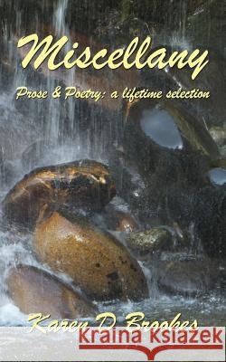 Miscellany: Prose & Poetry - A Lifetime Selection Karen D. Brookes 9780994115584