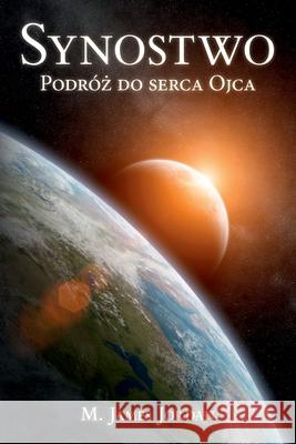 Synostwo: Podróż do serca Ojca Jordan, M. James 9780994119889