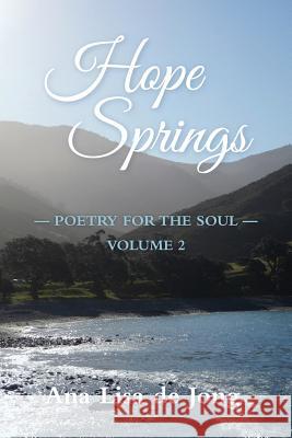 Hope Springs: Poetry for the Soul - Volume 2 Ana Lisa D 9780994129208 Lang Book Publishing, Limited