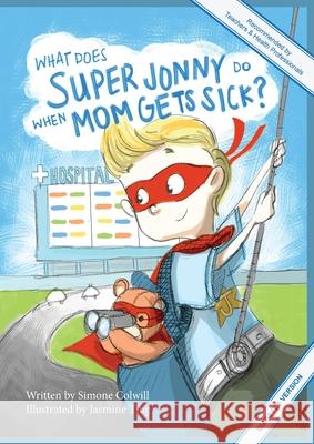 What Does Super Jonny Do When Mom Gets Sick? (DIABETES version). Simone Colwill Jasmine Ting 9780994129765