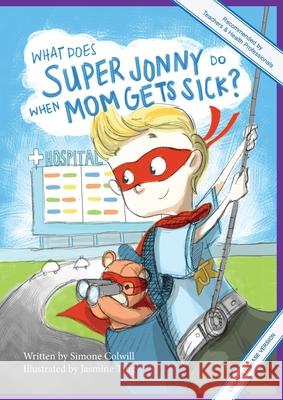 What Does Super Jonny Do When Mom Gets Sick? (CROHN'S disease version). Simone Colwill Jasmine Ting 9780994129772 Sick Mom