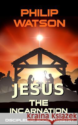 Jesus The Incarnation Watson, Philip 9780994131119