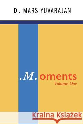 .M.oments (Volume One) Yuvarajan, Dushyandhan Mars 9780994146717 Works of Mars Press Limited