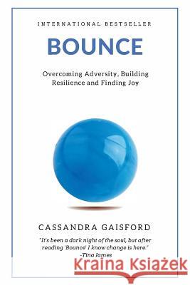 Bounce: Overcoming Adversity, Building Resilience, and Finding Joy Cassandra Gaisford   9780994148476 Blue Giraffe Publishing