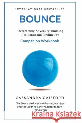 Bounce Companion Guide: Overcoming Adversity, Building Resilience, and Finding Joy Cassandra Gaisford 9780994148490 Blue Giraffe Publishing