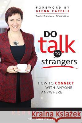 Do Talk To Strangers: How To Connect With Anyone, Anywhere Phipps, Kerrie 9780994157300 Create the Life Club Atf Lynkez Family Trust