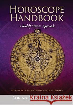 Horoscope Handbook: a Rudolf Steiner Approach Anderson, Adrian 9780994160225 Threshold Publishing