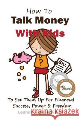 How To Talk Money with Kids: The Essential Guide to Your Child's Financial Freedom, Success and Power Burow, Peter 9780994170309 Lake Nook Pty Ltd Atf Kayess Family Trust