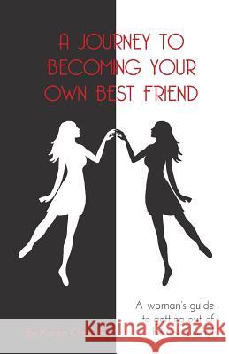 A Journey To Becoming Your Own Best Friend: A Woman's Guide To Getting Out of Her Own Way Monica-Jones, Jane 9780994175304 Kazand Investments Pty Ltd