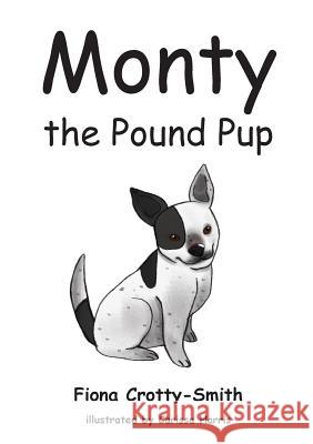 Monty the Pound Pup Fiona Crotty-Smith 9780994176400 Publicious Self-Publishing