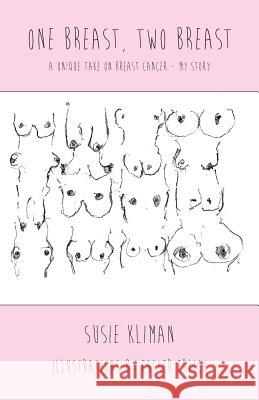 One Breast, Two Breast Susie Kliman Esther Erlich 9780994176707