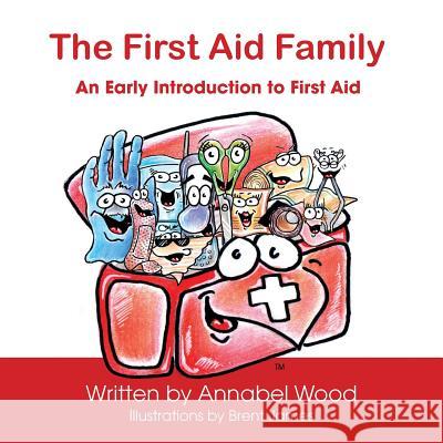 The First Aid Family - An Early Introduction to First Aid Annabel Wood Brent James 9780994176783 Aly's Books