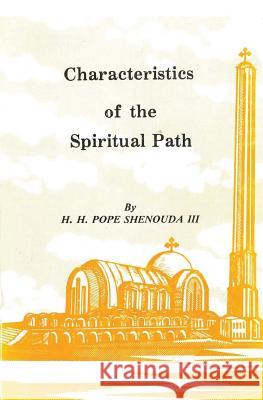 Characteristics of the Spiritual Path Pope Shenouda, III 9780994191045 St Shenouda Press