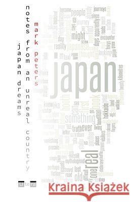 Japan Dreams: Notes from an Unreal Country Mark Peters 9780994193414