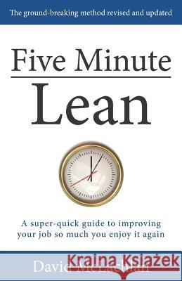 Five Minute Lean: A super-quick guide to improving your job so much you enjoy it again McLachlan, David 9780994196361 David McLachlan