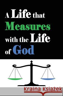 A Life that Measures with the Life of God Schofield, Camron 9780994199782 Eternal Realities