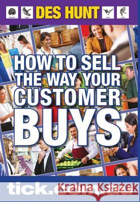 How to Sell the Way Your Customer Buys Des Hunt 9780994208408 Awc Business Solutions Pty Ltd