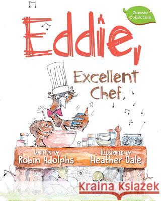Eddie, Excellent Chef Robin Adolphs Heather Dale 9780994212160 Butternut Books