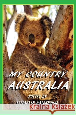 My Country Australia Elizabeth Waterhouse   9780994212801 Shdowlight Publishing