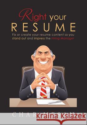 Right Your Resume: Fix or create your resume content so you stand out and impress the hiring manager Mesan, Char 9780994213709 Cme Books