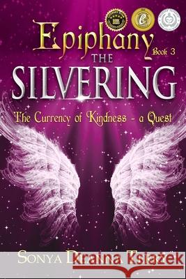 Epiphany - THE SILVERING: A return to the Currency of Kindness Sonya Deanna Terry   9780994216748 Sonya D Terry