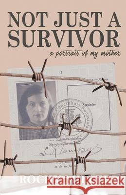 Not Just a Survivor: a portrait of my mother Rochy Miller 9780994228680 Rae Leibowitz