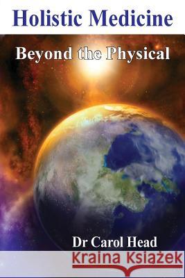 Holistic Medicine: Beyond the Physical Carol Head Laila Savolainen  9780994233509 Carol Head