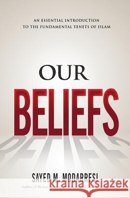 Our Beliefs: The Fundamental Tenets of Islam Sayed Mahdi Modarresi 9780994240934 Enlight Press