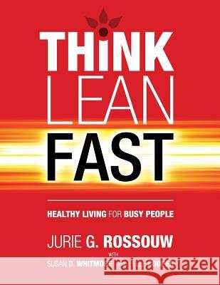 Think Lean Fast: Healthy Living For Busy People Rossouw, Jurie G. 9780994241214