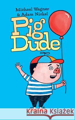 Pig Dude Wagner, Michael 9780994251732 Billy Goat Books