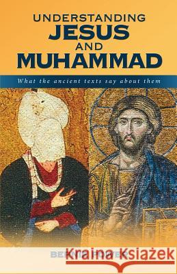 Understanding Jesus and Muhammad: what the ancient texts say about them Power, Bernie 9780994254450 Acorn Press Limited