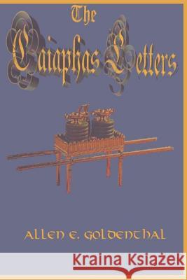 The Caiaphas Letters Allen E. Goldenthal 9780994255938 Val D'Or Publishing