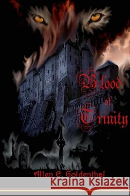 Blood of Trinity Allen E. Goldenthal 9780994255983 Val D'Or Publishing