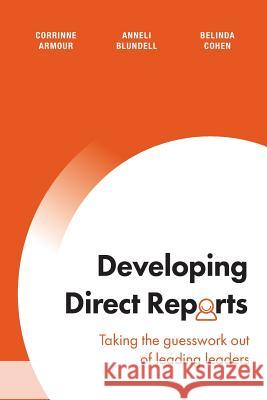 Developing Direct Reports: Taking the guesswork out of leading leaders Armour, Corrinne 9780994260116 Corrinnearmour.com