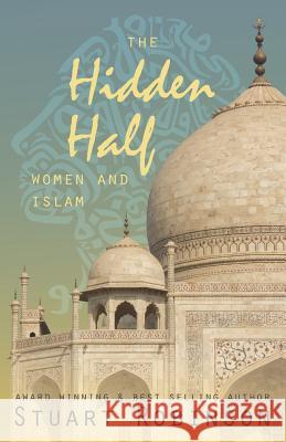 The Hidden Half: Women and Islam Stuart Robinson 9780994260789 Cityharvest International