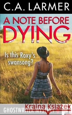 A Note Before Dying: A Ghostwriter Mystery 6 Larmer, C. a. 9780994260819 Larmer Media