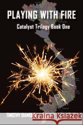 Playing With Fire: Catalyst Trilogy Book 1 Diamond, Timothy 9780994263100 Tony Tolcher