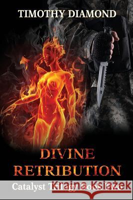 Divine Retribution: Catalyst Trilogy Book 2 Timothy Diamond 9780994263124 Timothy Diamond