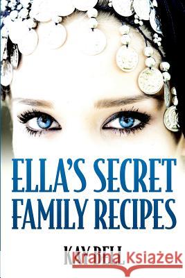 Ella's Secret Family Recipes Kay Bell 9780994265135 Campanile Publishing