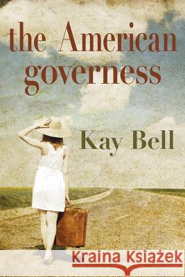 The American Governess Kay Bell 9780994265180 Campanile Publishing