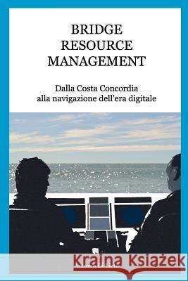 Bridge Resource Management: Dalla Costa Concordia alla navigazione dell'era digitale Antonio Di Lieto 9780994267214 Hydeas Pty Ltd