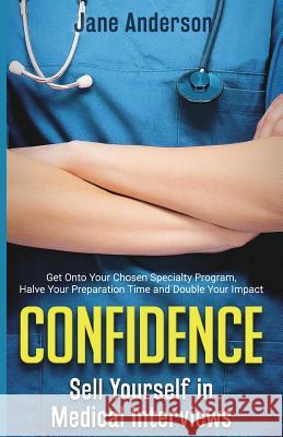 Confidence: Sell Yourself in Medical Interviews Jane Anderson 9780994267832