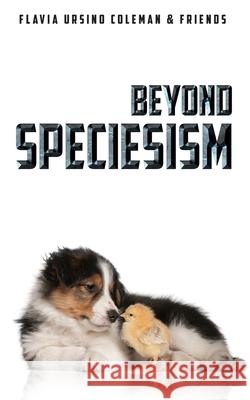 Beyond Speciesism Flavia Ursino-Coleman 9780994271655