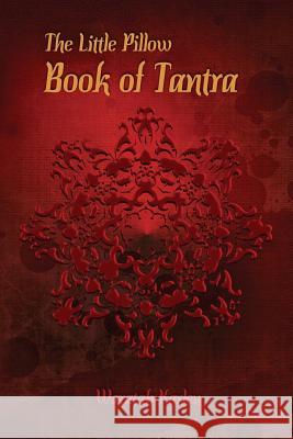 The Little Pillow Book of Tantra: Inspirations for Connected Loving Waratah Karleu Isabel Kumerz Judi Blaze 9780994271907 Umber Chrysanthemum