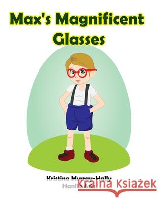 Max's Magnificent Glasses: A children's book about wearing glasses Murray-Hally, Kristina 9780994273802 Spiders 8 Media