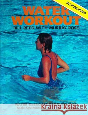 Water Workout: Water Exercises for Everyone: Swimmers and Non-swimmers Rose, Murray 9780994280589 Reed Independent