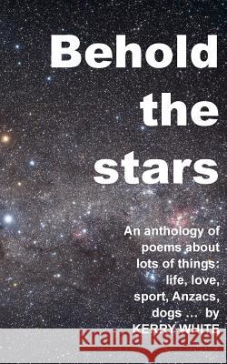 Behold the stars: A third anthology White, Kerry 9780994281401 Behold the Stars