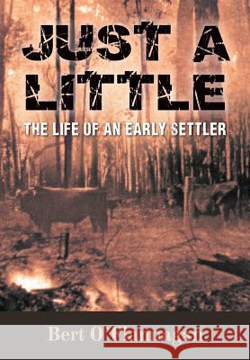 Just a Little: The Life of an Early Settler Bert O'Flannagan 9780994282729 Bk & DM Edmunds