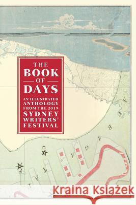 The Book of Days: An Illustrated Anthology from the Sydney Writers' Festival Zoe Sadokierski 9780994286758 Bookwork Press