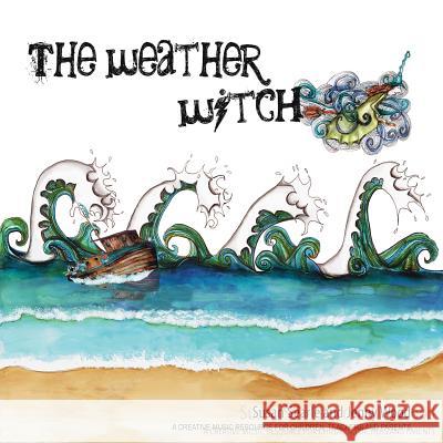 The Weather Witch: Creative music resources for children, parents and teachers Searle, Susan D. 9780994292865 Tiddely POM